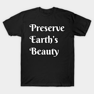 Preserve Earths Beauty, Environmental, Climate Change T-Shirt